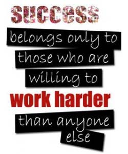 Hanya ada satu cara untuk sukses, yaitu dengan bekerja lebih cerdas dan juga lebih keras